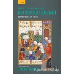 Şeriat ile Kanun Arasında Ebussuud Efendi - Osmanlı’da İslami Hukuk - Colin Imber - Ketebe Yayınları