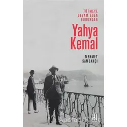 Tütmeye Devam Eden Buhurdan: Yahya Kemal - Mehmet Samsakçı - Ketebe Yayınları