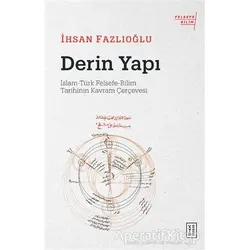 Derin Yapı: İslam-Türk Felsefe-Bilim Tarihinin Kavram Çerçevesi - İhsan Fazlıoğlu - Ketebe Yayınları