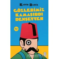 Gözlerimiz Kamaşırdı Dehşetten - Kadir Daniş - Ketebe Yayınları