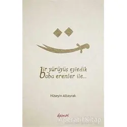 Bir Yürüyüş Eyledik Baba Erenler İle... - Hüseyin Albayrak - Demos Yayınları