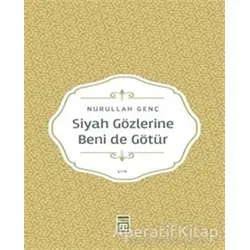 Siyah Gözlerine Beni de Götür - Nurullah Genç - Timaş Yayınları