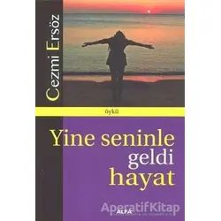 Yine Seninle Geldi Hayat - Cezmi Ersöz - Alfa Yayınları