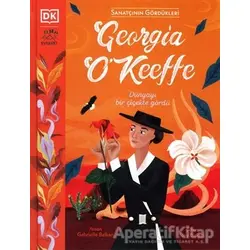 Georgia O’Keeffe - Dünyayı Bir Çiçekte Gördü - Gabrielle Balkan - Everest Yayınları