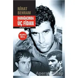 Darağacında Üç Fidan - Nihat Behram - Everest Yayınları
