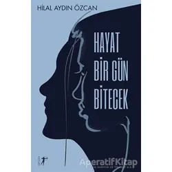 Hayat Bir Gün Bitecek - Hilal Aydın Özcan - Artemis Yayınları