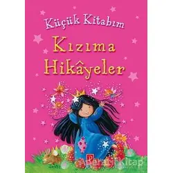 Küçük Kitabım : Kızıma Hikayeler - Kolektif - Pena Yayınları
