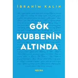 Gök Kubbenin Altında - İbrahim Kalın - Mecra Kitap