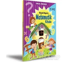 Okul Öncesi Küçük Bilginin Matematik Kitabı (3 Yaş) - Kolektif - Akademi Çocuk