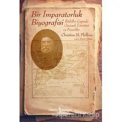 Bir İmparatorluk Biyografisi - Christine M. Philliou - İş Bankası Kültür Yayınları