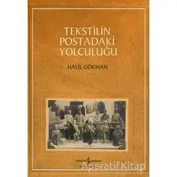 Tekstilin Postadaki Yolculuğu - Halil Gökman - İş Bankası Kültür Yayınları