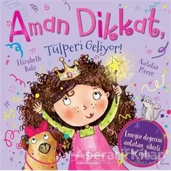 Aman Dikkat, Tülperi Geliyor! - Elizabeth Dale - İş Bankası Kültür Yayınları