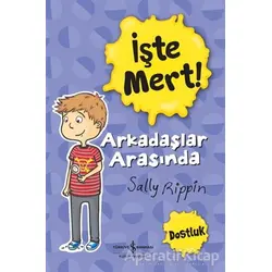 İşte Mert!: Arkadaşlar Arasında - Dostluk - Sally Rippin - İş Bankası Kültür Yayınları