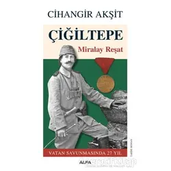 Çiğiltepe - Miralay Reşat - Cihangir Akşit - Alfa Yayınları