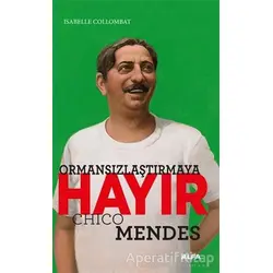 Ormansızlaştırmaya Hayır - Chico Mendes - İsabelle Collombat - Alfa Yayınları