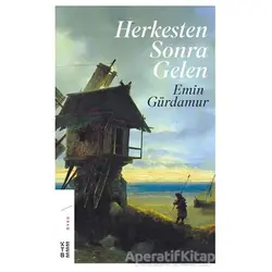 Herkesten Sonra Gelen - Emin Gürdamur - Ketebe Yayınları