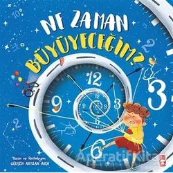 Ne Zaman Büyüyeceğim? - Gülşen Arslan Akça - Timaş Çocuk