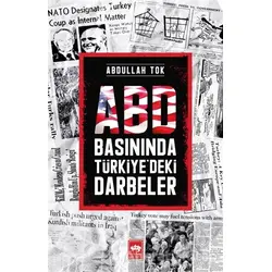 ABD Basınında Türkiyedeki Darbeler - Abdullah Tok - Ötüken Neşriyat