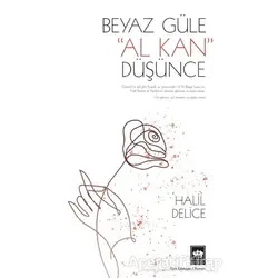 Beyaz Güle Al Kan Düşünce - Halil Delice - Ötüken Neşriyat