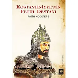 Kostantiniyyenin Fetih Destanı - Fatih Kocatepe - Ötüken Neşriyat