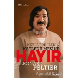 Kızılderililerin Katledilmesine Hayır - Leonard Peltier - Elsa Solal - Alfa Yayınları