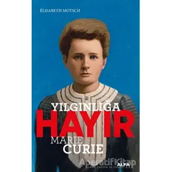 Yılgınlığa Hayır - Marie Curie - Elisabeth Motsch - Alfa Yayınları