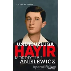 Umutsuzluğa Hayır - Mordechaj Anielewicz - Rachel Hausfater - Alfa Yayınları