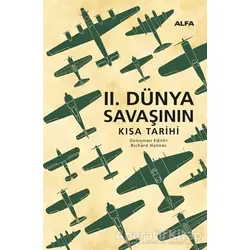 2. Dünya Savaşının Kısa Tarihi (Ciltli) - Richard Holmes - Alfa Yayınları