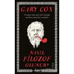 Nasıl Filozof Olunur? - Gary Cox - Alfa Yayınları