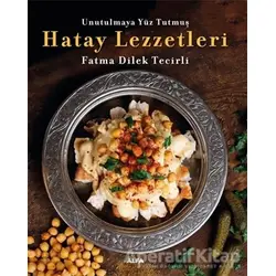 Hatay Lezzetleri - Unutulmaya Yüz Tutmuş - Fatma Dilek Tecirli - Alfa Yayınları