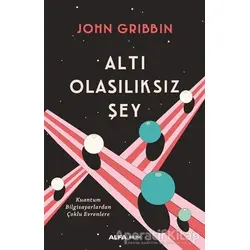 Altı Olasılıksız Şey - John Gribbin - Alfa Yayınları