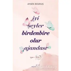 İyi Şeyler Birdenbire Olur Ajandası - Ayşen Bozkuş - Müptela Yayınları