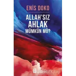Allah’sız Ahlak Mümkün mü? - Enis Doko - Mona Kitap