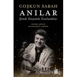 Coşkun Sabah - Anılar Şimdi Gözümde Canlandılar - Selahaddin Abidin - Mona Kitap