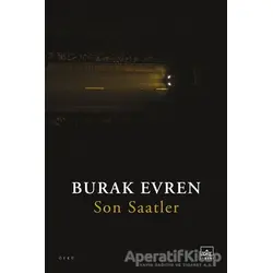Son Saatler - Burak Evren - İthaki Yayınları