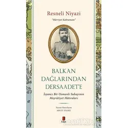 Balkan Dağlarından Dersaadete - Resneli Niyazi - Kapı Yayınları