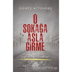 O Sokağa Asla Girme - Güneş Altunkaş - Nemesis Kitap
