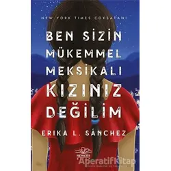 Ben Sizin Mükemmel Meksikalı Kızınız Değilim - Erika L. Sanchez - Nemesis Kitap