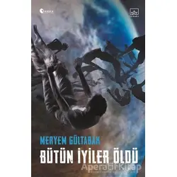 Bütün İyiler Öldü - Meryem Gültabak - İthaki Yayınları