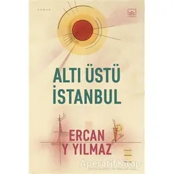 Altı Üstü İstanbul - Ercan Y. Yılmaz - İthaki Yayınları