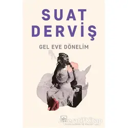 Gel Eve Dönelim - Suat Derviş - İthaki Yayınları