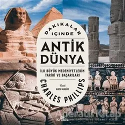 Dakikalar İçinde Antik Dünya - Charles Phillips - Kronik Kitap