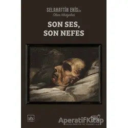 Son Ses, Son Nefes: Ölüm Hikâyeleri - Selahattin Enis - İthaki Yayınları