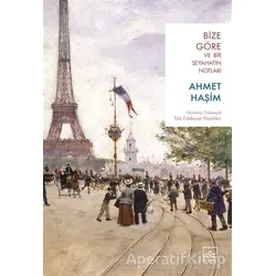 Bize Göre ve Bir Seyahatin Notları - Ahmet Haşim - İthaki Yayınları
