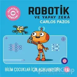 Robotik ve Yapay Zeka - Geleceğin Dahileri - Carlos Pazos - Büyülü Fener Yayınları