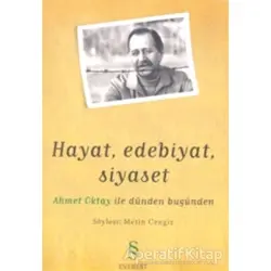 Hayat, Edebiyat, Siyaset Ahmet Oktay ile Dünden Bugünden - Metin Cengiz - Everest Yayınları