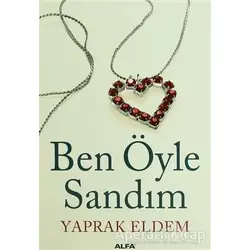 Ben Öyle Sandım - Yaprak Eldem - Alfa Yayınları