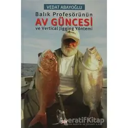 Balık Profesörünün Av Güncesi ve Vertical Jigging Yöntemi - Vedat Abayoğlu - Say Yayınları