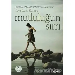 Mutluluğun Sırrı - Toksöz B. Karasu - Alfa Yayınları
