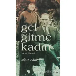 Gel Gitme Kadın - Oğuz Akay - Alfa Yayınları